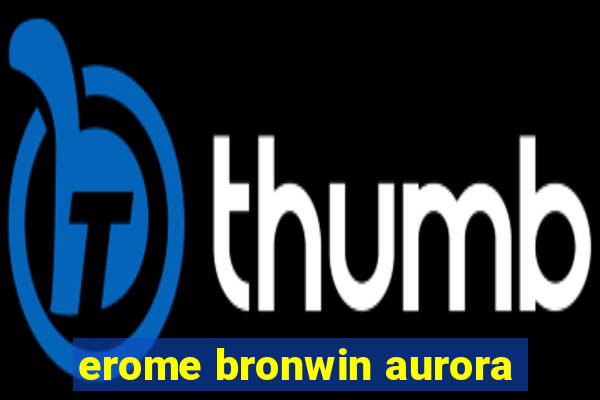 erome bronwin aurora